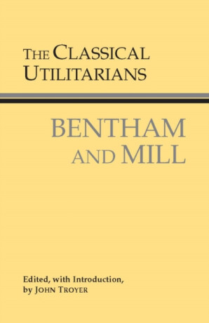 The Classical Utilitarians - Mill John Stuart,Jeremy Bentham