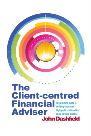 The Client-centred Financial Adviser - John Dashfield
