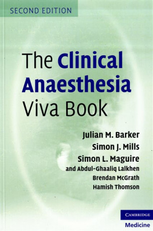The Clinical Anaesthesia Viva Book - Abdul Ghaaliq Lalkhen,Simon L. Maguire,Simon J. Mills,Julian M. Barker,Hamish Thomson,Brendan A. McGrath