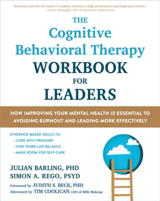 The Cognitive Behavioral Therapy Workbook for Leaders - Julian Barling;Simon Rego