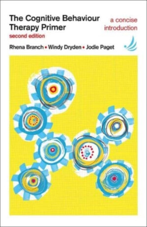 The Cognitive Behaviour Therapy Primer - Windy Dryden,Jodie Paget,Rhena Branch