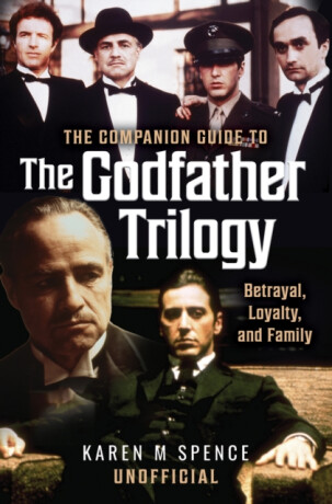 The Companion Guide to The Godfather Trilogy - Karen M Spence