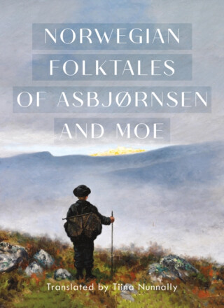 The Complete and Original Norwegian Folktales of AsbjÃ¸rnsen and Moe - JÃ¸rgen Moe,Peter Christen AsbjÃ¸rnsen
