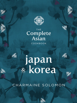 The Complete Asian Cookbook – Japan and Korea - Charmaine Solomon