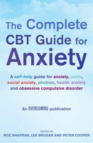 The Complete CBT Guide for Anxiety - Roz Shafranová,Prof Peter Cooper,Lee Brosan