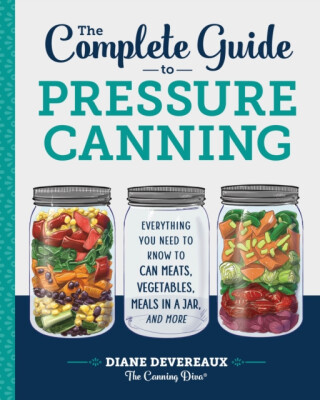 The Complete Guide to Pressure Canning - Diane Devereaux