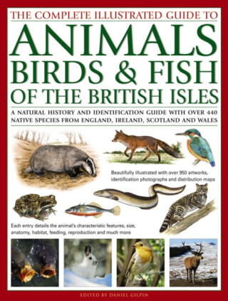 The Complete Illustrated Guide to Animals, Birds & Fish of the British Isles - Daniel Gilpin