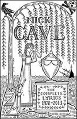 The Complete Lyrics : 1978-2013 - Nick Cave