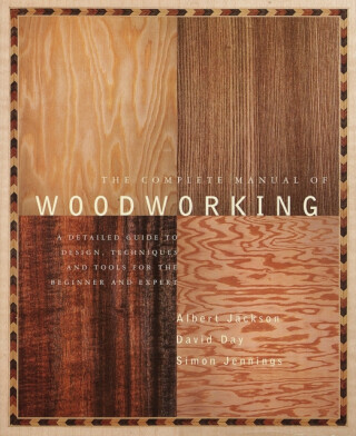 The Complete Manual of Woodworking - David Day,Albert Jackson