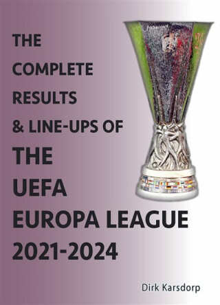 The Complete Results & Line-ups of the UEFA Europa League 2021-2024 - Dirk Karsdorp