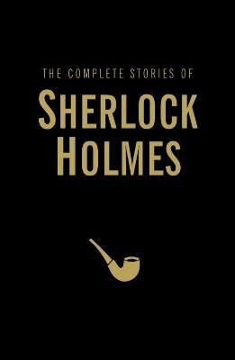 The Complete Stories of Sherlock Holmes - Sir Arthur Conan Doyle