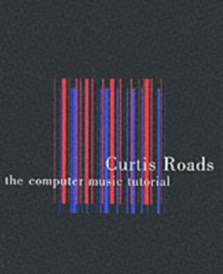 The Computer Music Tutorial - Curtis  Roads