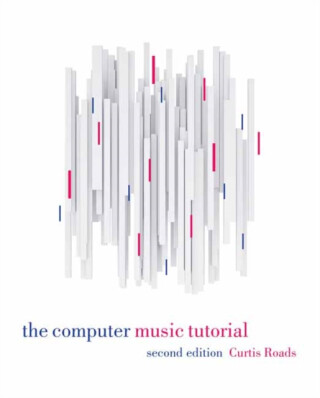 The Computer Music Tutorial, second edition - Curtis Roads