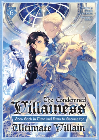 The Condemned Villainess Goes Back in Time and Aims to Become the Ultimate Villain (Light Novel) Vol. 6 - Bakufu Narayama
