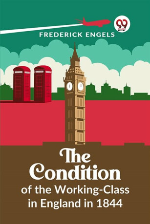 The Condition of the Working-Class in England in 1844 - Frederick Engels