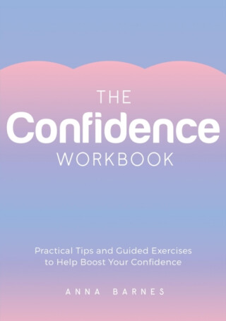 The Confidence Workbook - Anna Barnes