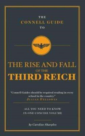 The Connell Guide To The Rise and the Fall of the Third Reich - Caroline Sharples