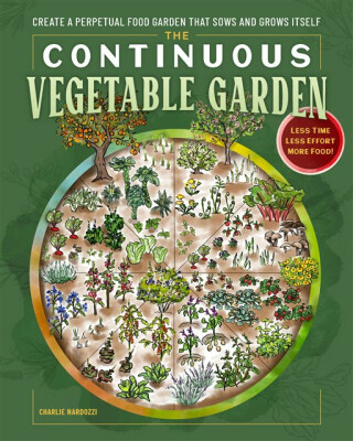 The Continuous Vegetable Garden - Nardozzi Charlie