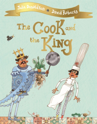 The Cook and the King - Julia Donaldsonová