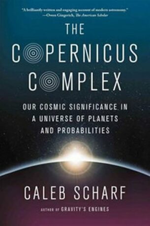 The Copernicus Complex: The Quest for Our Cosmic (in)Significance - Caleb Scharf