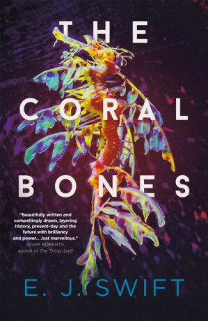 The Coral Bones - E. J. Swift