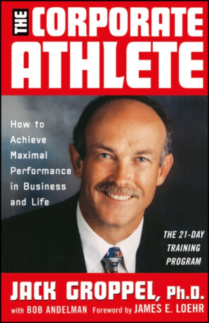 The Corporate Athlete - Jim Loehr,Jack L. Groppel