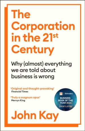 The Corporation in the Twenty-First Century - John Kay
