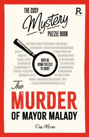 The Cosy Mystery Puzzle Book - The Murder of Mayor Malady - Richardson Puzzles and Games