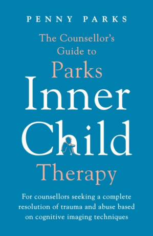 The Counsellor''s Guide to Parks Inner Child Therapy - Penny Parks