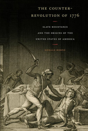 The Counter-Revolution of 1776 - Gerald Horne