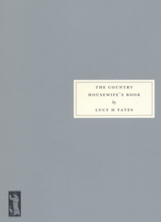 The Country Housewife's Book - Lucy H. Yates