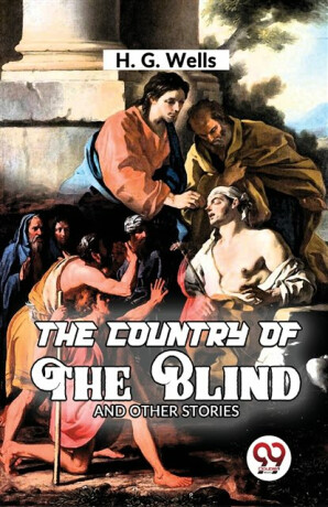 The Country of the Blind and Other Story - Herbert George Wells