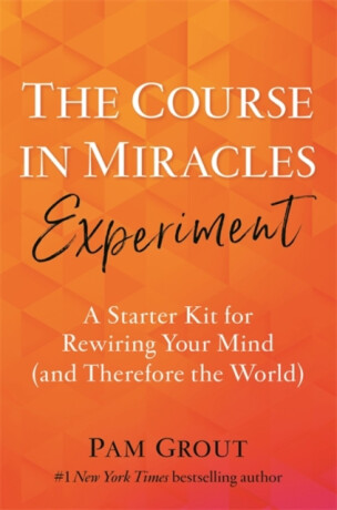 The Course in Miracles Experiment - Pam Grout