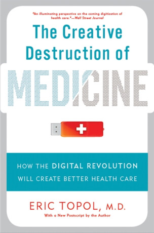 The Creative Destruction of Medicine (Revised and Expanded Edition) - Eric Topol