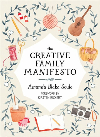 The Creative Family Manifesto - Amanda Blake Soule