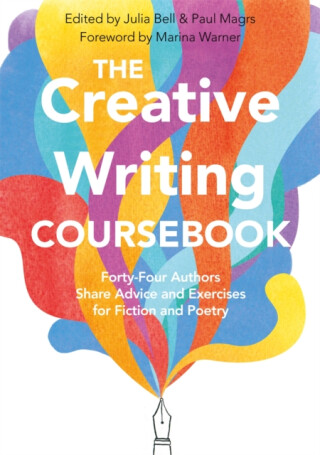 The Creative Writing Coursebook - Julia Bell,Paul Magrs