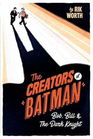 The Creators of Batman - Rik Worth