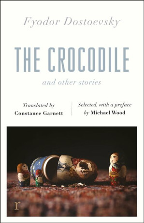 The Crocodile and Other Stories (riverrun Editions) - Fjodor Michajlovič Dostojevskij