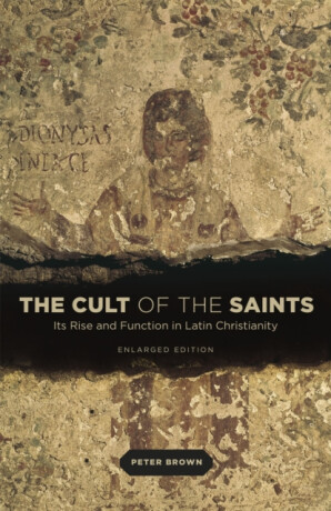 The Cult of the Saints - Peter Brown