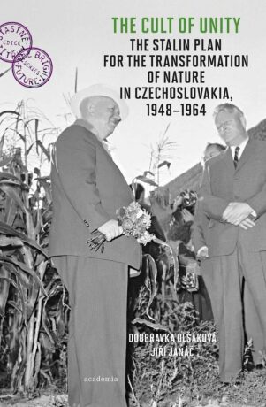 The Cult of Unity - The Stalin Plan for the Transformation of Nature in Czechoslovakia 1948-1964 - Doubravka Olšáková,Jiří Janáč