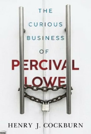 The Curious Business of Percival Lowe - Henry J. Cockburn