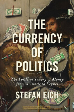 The Currency of Politics - Stefan Eich
