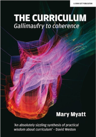 The Curriculum: Gallimaufry to coherence - Mary Myatt