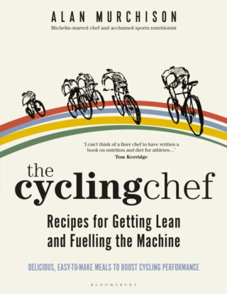 The Cycling Chef: Recipes for Getting Lean and Fuelling the Machine - Alan Murchison