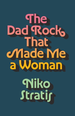 The Dad Rock That Made Me a Woman - Niko Stratis