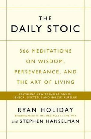 The Daily Stoic : 366 Meditations on Wisdom, Perseverance, and the Art of Living: Featuring new translations of Seneca, Epictetus, and Marcus Aurelius (Defekt) - Ryan Holiday
