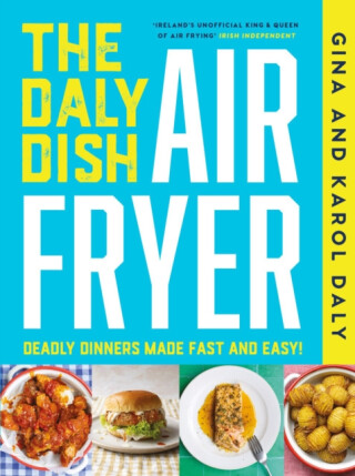 The Daly Dish AirFryer - Gina Daly,Karol Daly