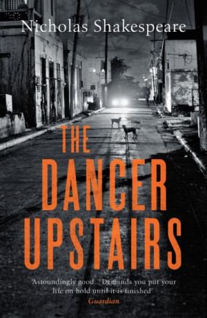 The Dancer Upstairs - Nicholas Shakespeare