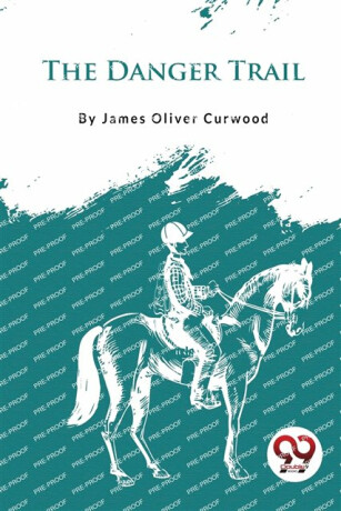 The Danger Trail - James Oliver Curwood
