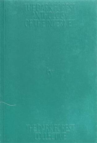 The Dark Forest Anthology of the Internet - 